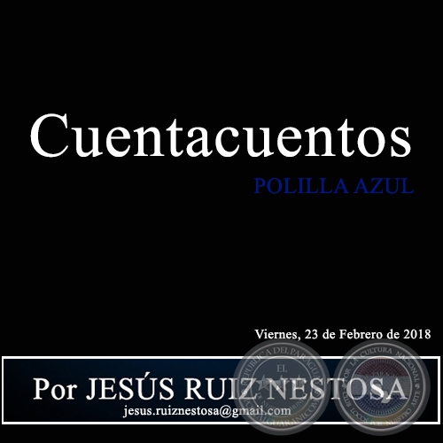 Cuentacuentos - POLILLA AZUL - Por JESÚS RUIZ NESTOSA - Viernes, 23 de Febrero de 2018